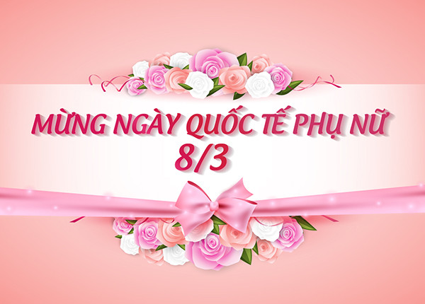 CHÚC MỪNG NGÀY QUỐC TẾ PHỤ NỮ 8/3 – TÔN VINH PHÁI ĐẸP!